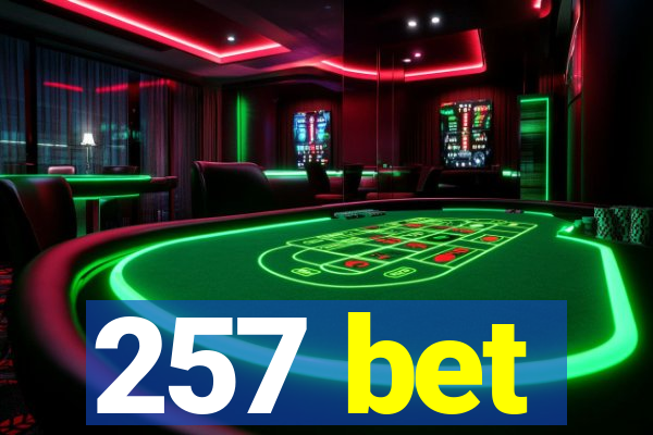 257 bet